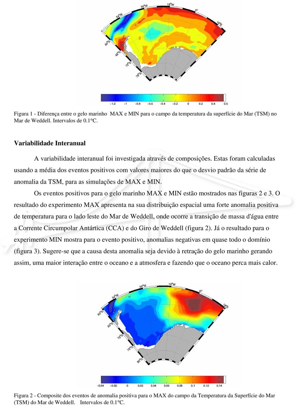 Estas foram calculadas usando a média dos eventos positivos com valores maiores do que o desvio padrão da série de anomalia da TSM, para as simulações de MAX e MIN.