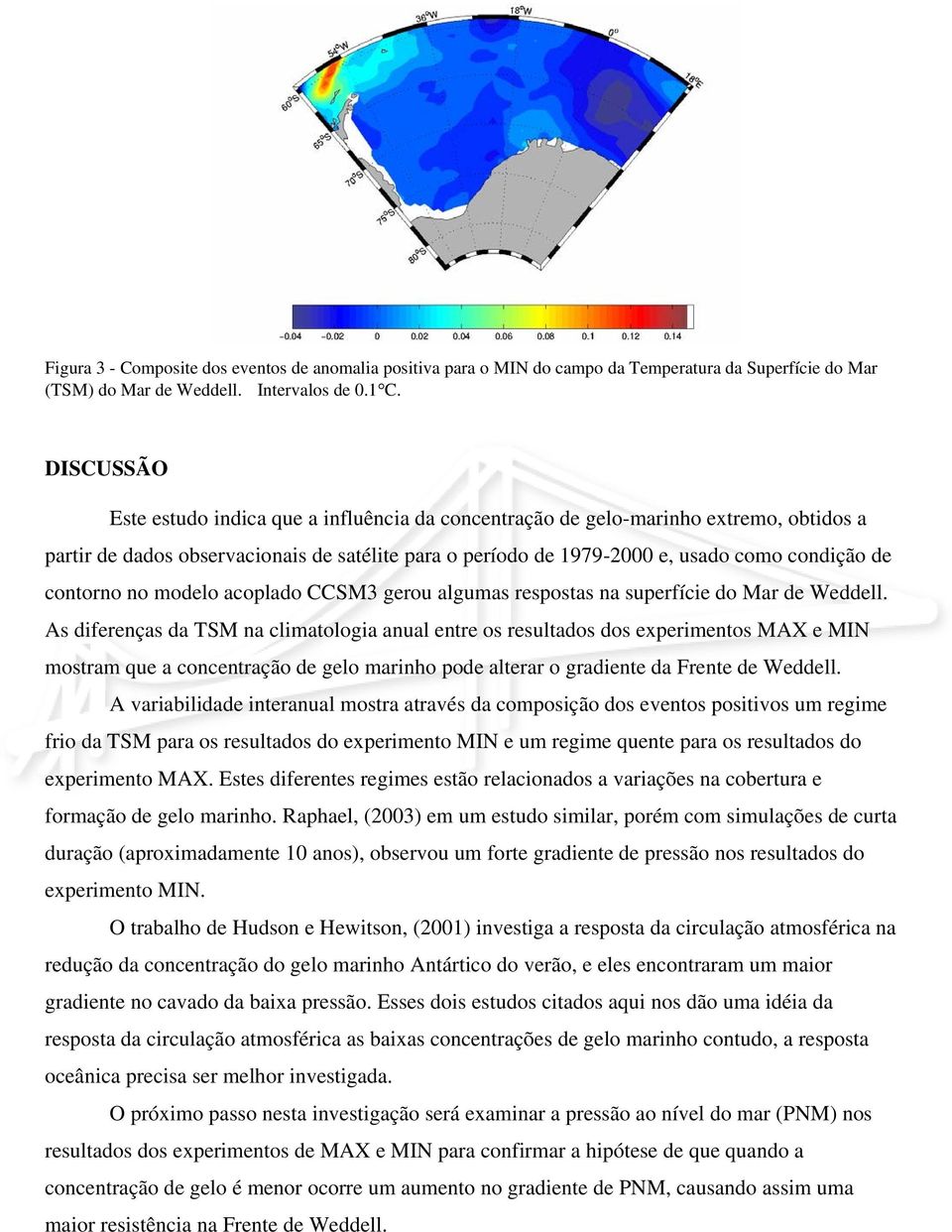 contorno no modelo acoplado CCSM3 gerou algumas respostas na superfície do Mar de Weddell.