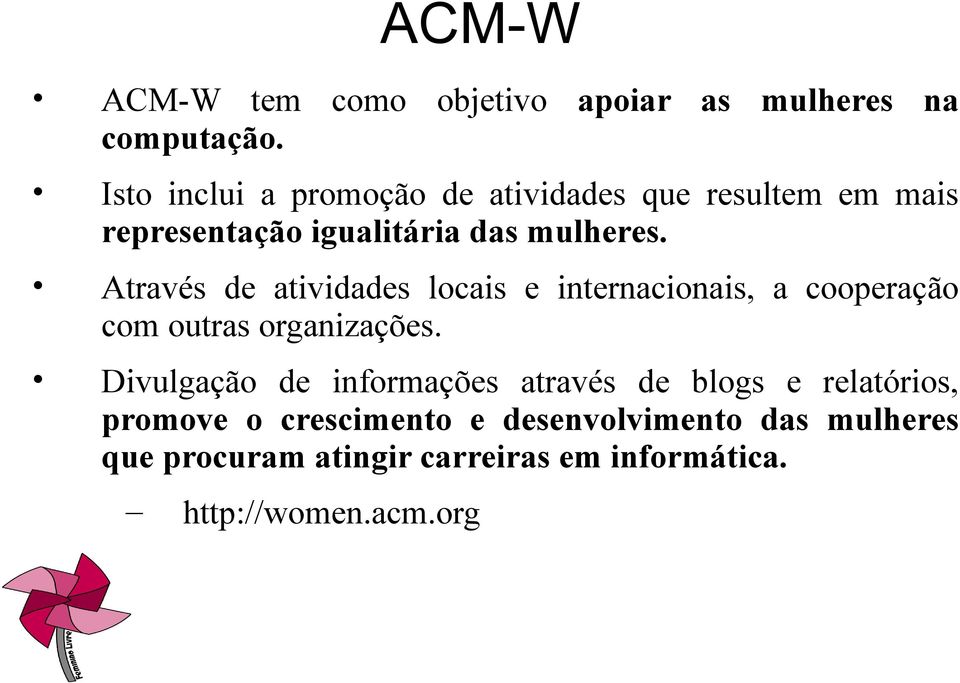 Através de atividades locais e internacionais, a cooperação com outras organizações.