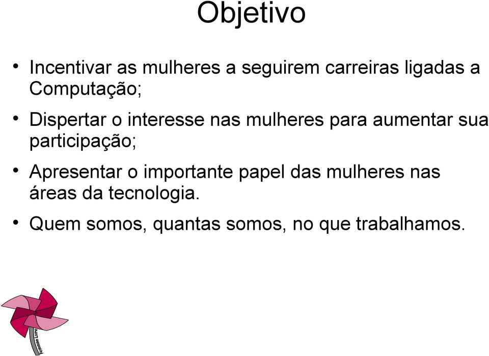 sua participação; Apresentar o importante papel das mulheres