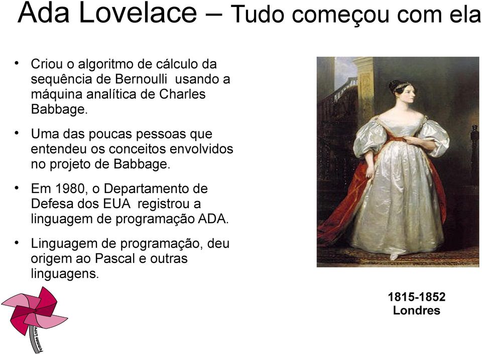 Uma das poucas pessoas que entendeu os conceitos envolvidos no projeto de Babbage.