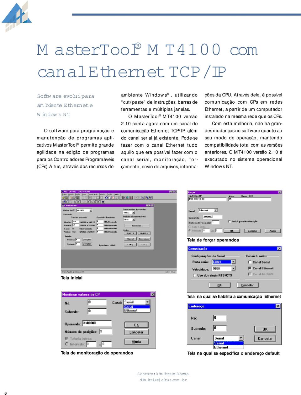 O MasterTool MT4100 versão 2.10 conta agora com um canal de comunicação Ethernet TCP/IP, além do canal serial já existente.