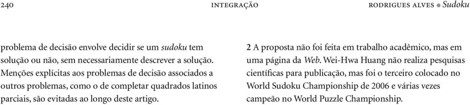 Menções explícitas aos problemas de decisão associados a outros problemas, como o de completar quadrados latinos parciais, são evitadas ao