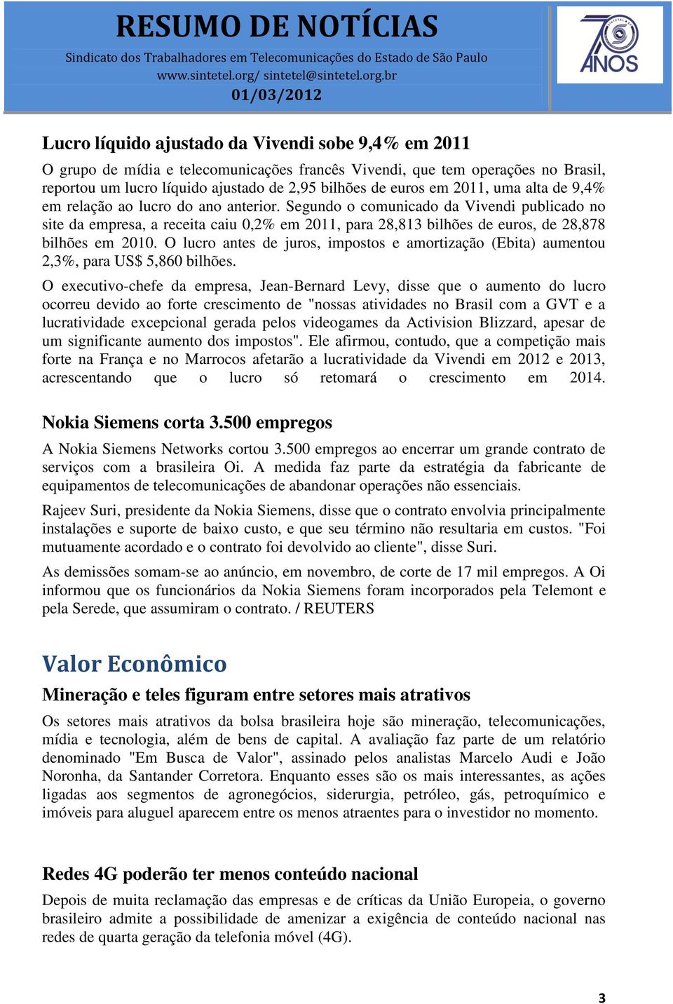 Segundo o comunicado da Vivendi publicado no site da empresa, a receita caiu 0,2% em 2011, para 28,813 bilhões de euros, de 28,878 bilhões em 2010.