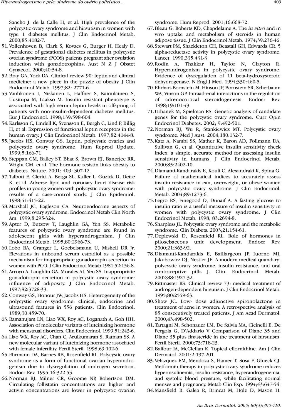 Prevalence of gestational diabetes mellitus in polycystic ovarian syndrome (PCOS) patients pregnant after ovulation induction with gonadotrophins. Aust N Z J Obstet Gynaecol. 2000;40:54-8. 52.