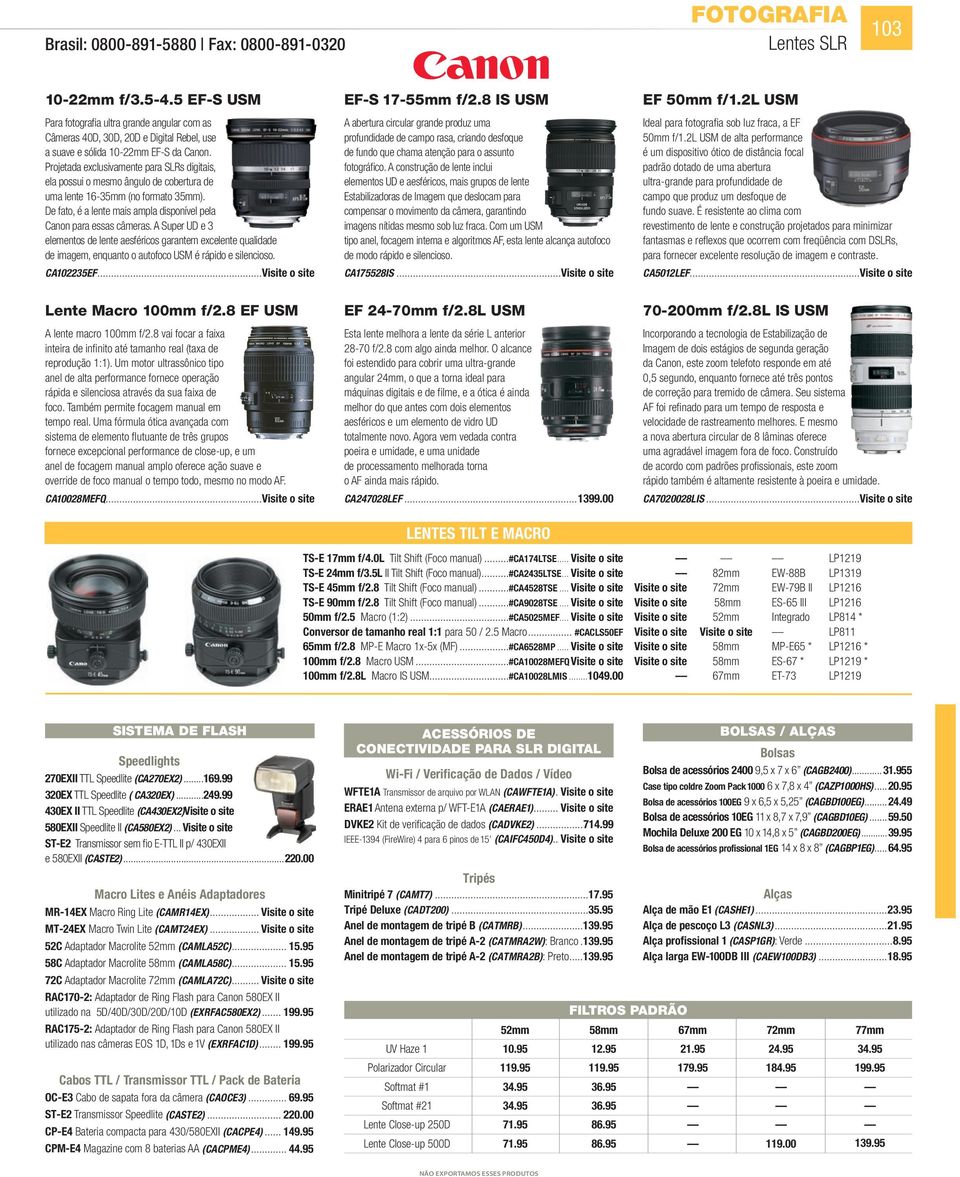 Projetada exclusivamente para SLRs digitais, ela possui o mesmo ângulo de cobertura de uma lente 16-35mm (no formato 35mm). De fato, é a lente mais ampla disponível pela Canon para essas câmeras.