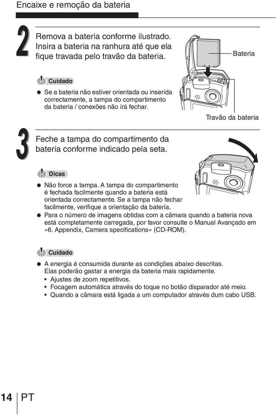 Travão da bateria Feche a tampa do compartimento da bateria conforme indicado pela seta. Dicas Não force a tampa.