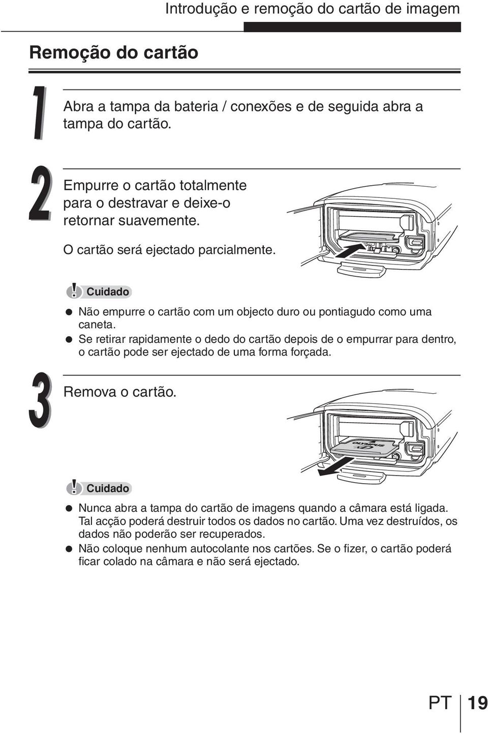 Se retirar rapidamente o dedo do cartão depois de o empurrar para dentro, o cartão pode ser ejectado de uma forma forçada. Remova o cartão.