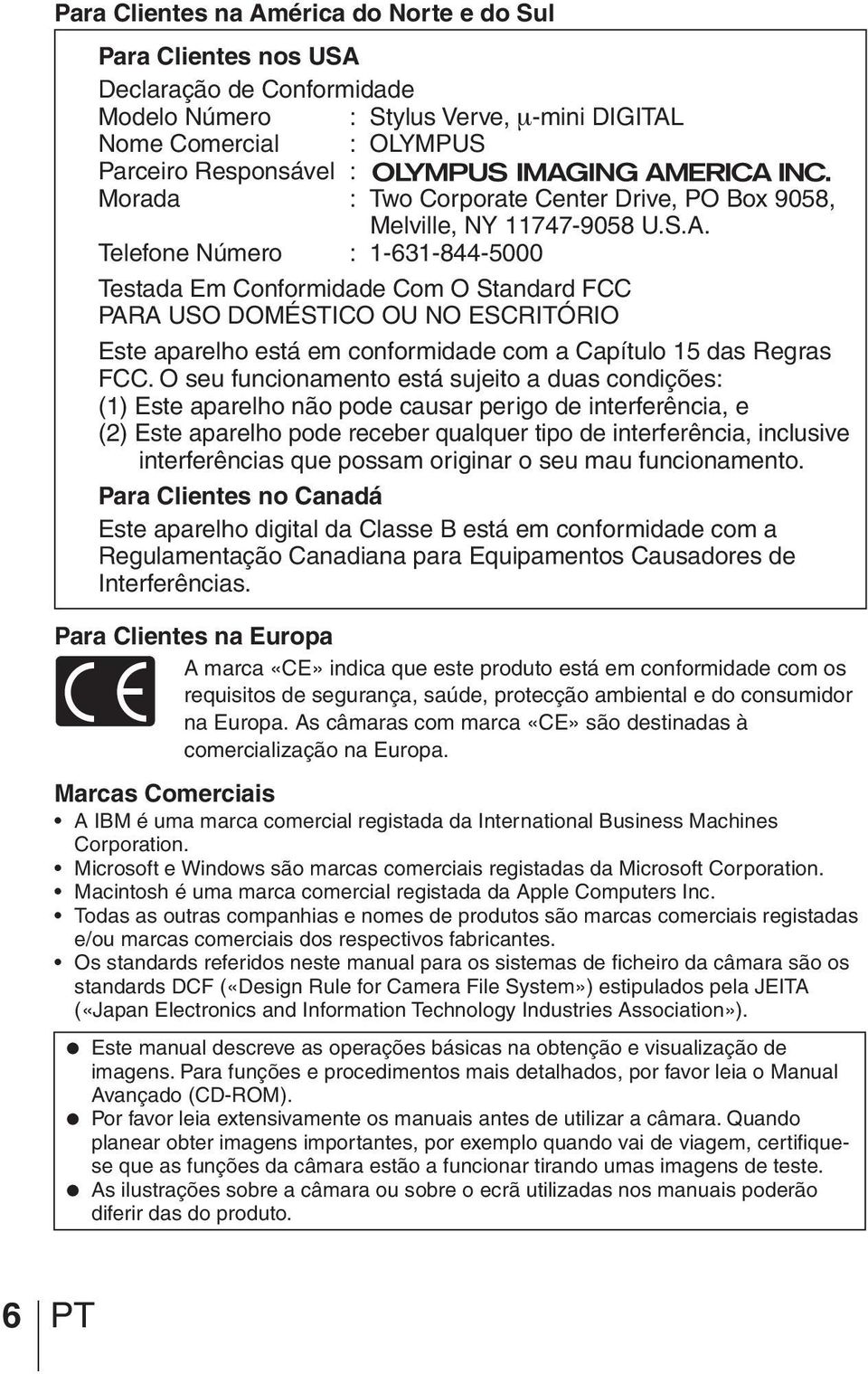 Telefone Número : 1-631-844-5000 Testada Em Conformidade Com O Standard FCC PARA USO DOMÉSTICO OU NO ESCRITÓRIO Este aparelho está em conformidade com a Capítulo 15 das Regras FCC.