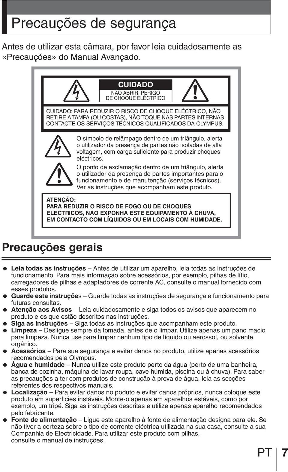 QUALIFICADOS DA OLYMPUS. O símbolo de relâmpago dentro de um triângulo, alerta o utilizador da presença de partes não isoladas de alta voltagem, com carga suficiente para produzir choques eléctricos.