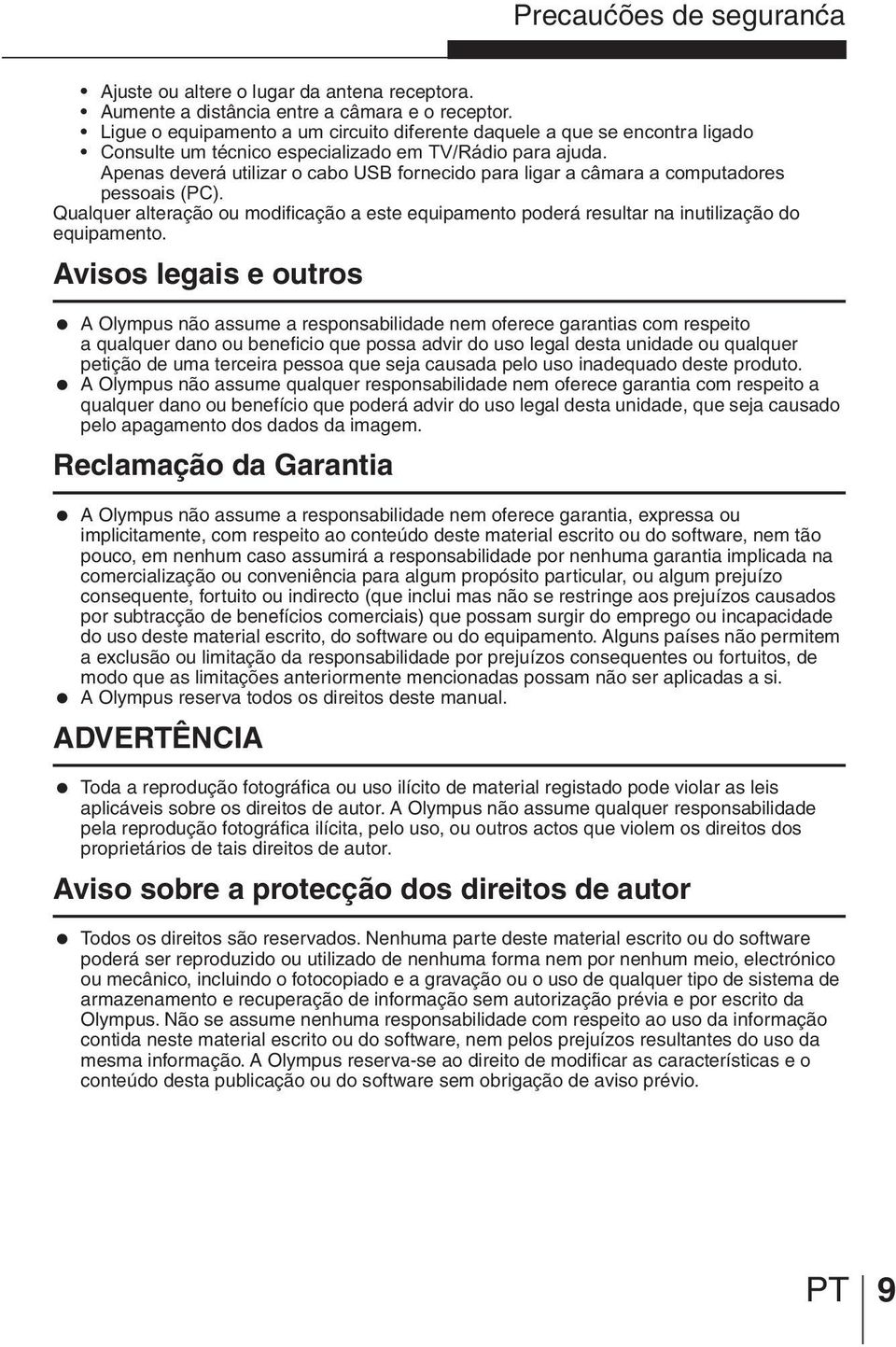 Apenas deverá utilizar o cabo USB fornecido para ligar a câmara a computadores pessoais (PC). Qualquer alteração ou modificação a este equipamento poderá resultar na inutilização do equipamento.