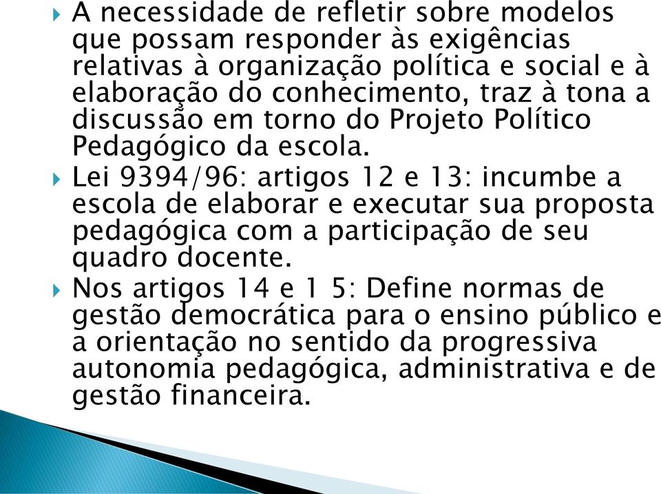 Lei 9394/96: artigos 12 e 13: incumbe a escola de elaborar e executar sua proposta pedagógica com a participação de seu quadro docente.