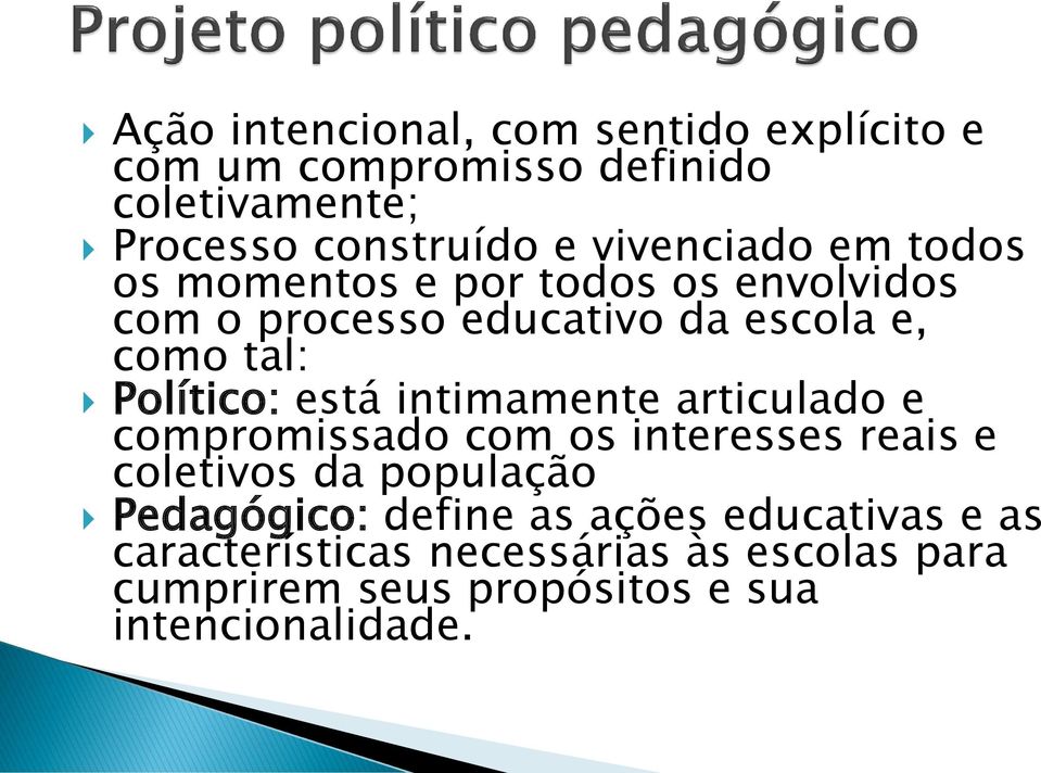 Político: está intimamente articulado e compromissado com os interesses reais e coletivos da população