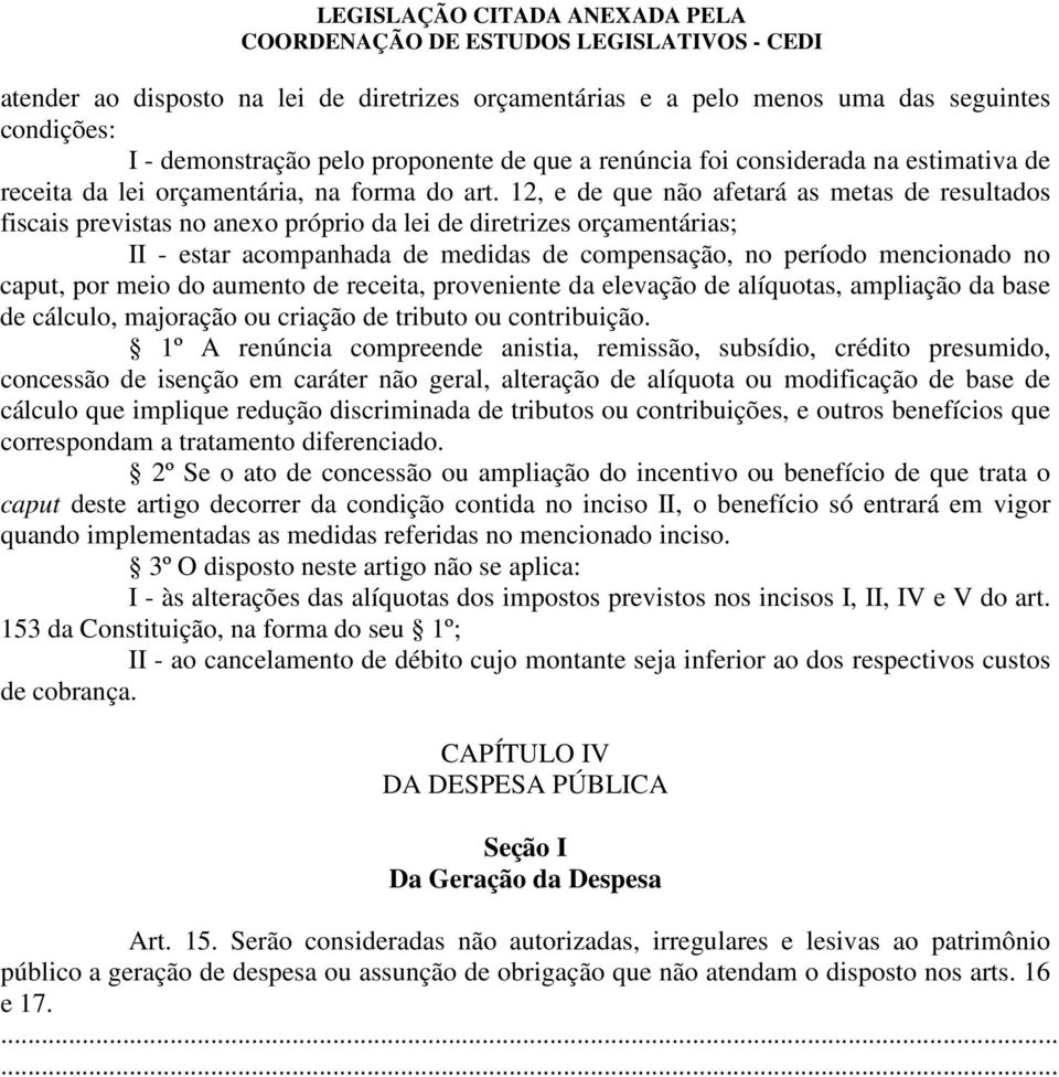 12, e de que não afetará as metas de resultados fiscais previstas no anexo próprio da lei de diretrizes orçamentárias; II - estar acompanhada de medidas de compensação, no período mencionado no