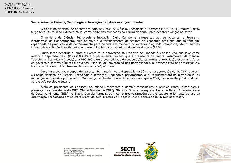 O ministro da Ciência, Tecnologia e Inovação, Clélio Campolina apresentou aos participantes o Programa Plataformas do Conhecimento, cujo objetivo é o fortalecimento de setores da economia brasileira