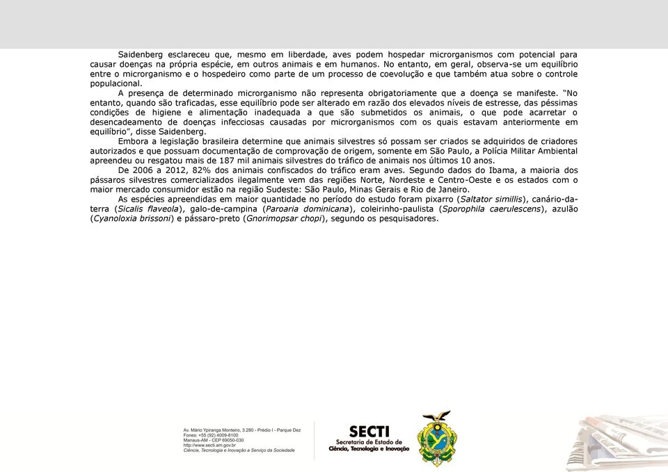 A presença de determinado microrganismo não representa obrigatoriamente que a doença se manifeste.