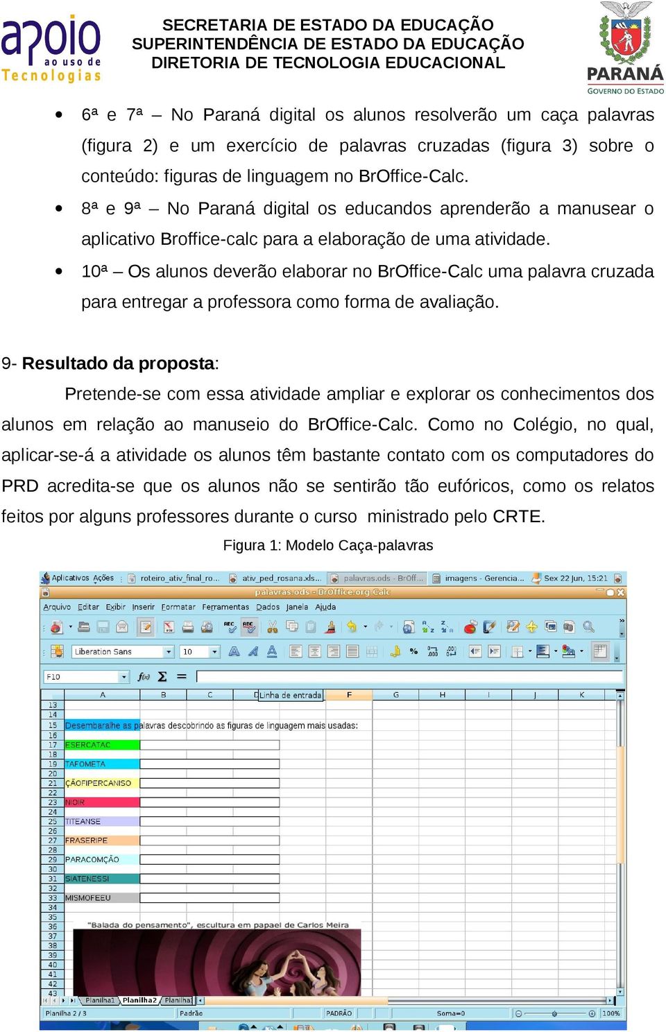 10ª Os alunos deverão elaborar no BrOffice-Calc uma palavra cruzada para entregar a professora como forma de avaliação.