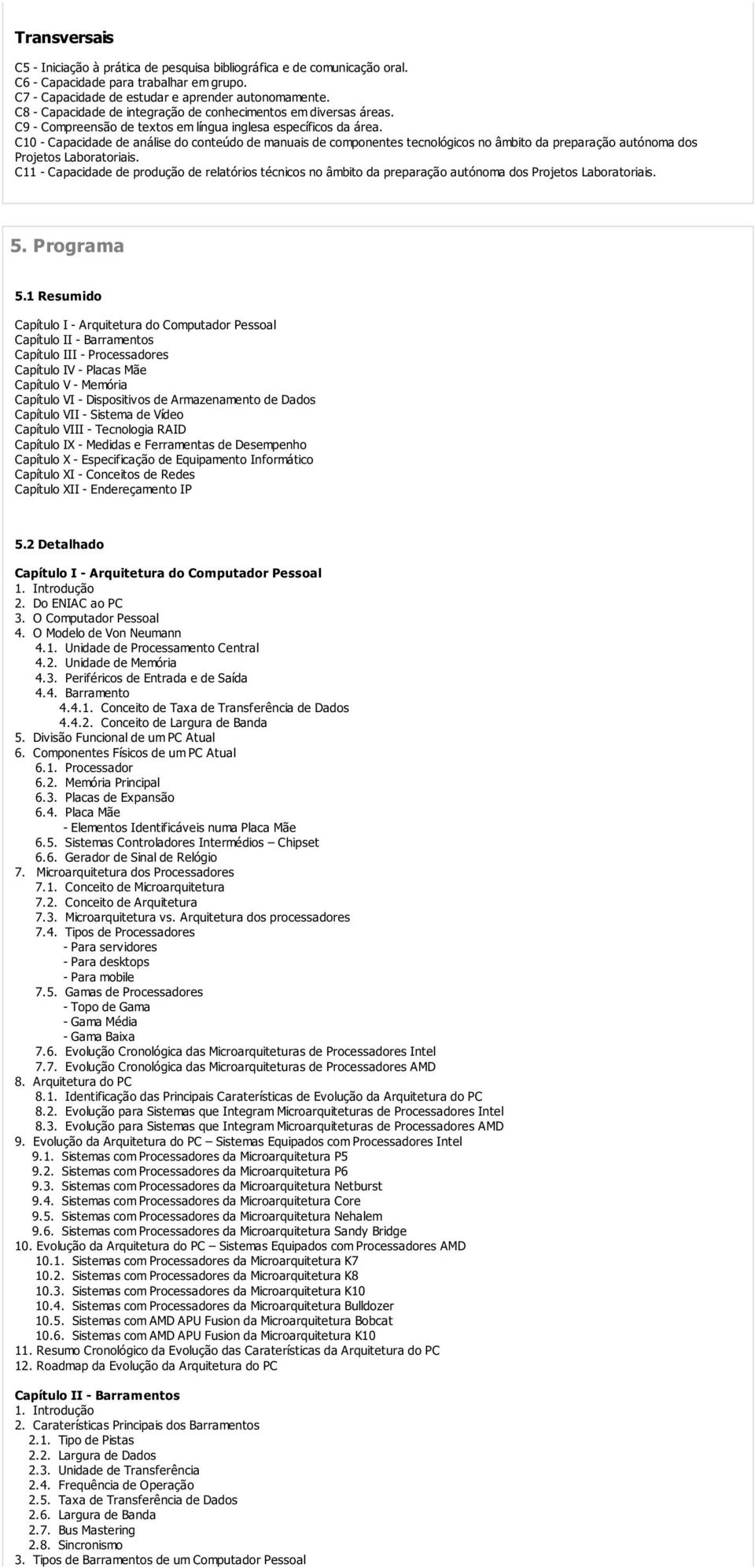 C10 - Capacidade de análise do conteúdo de manuais de componentes tecnológicos no âmbito da preparação autónoma dos Projetos Laboratoriais.