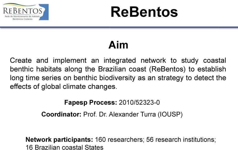 detect the effects of global climate changes. Fapesp Process: 2010/52323-0 Coordinator: Prof. Dr.