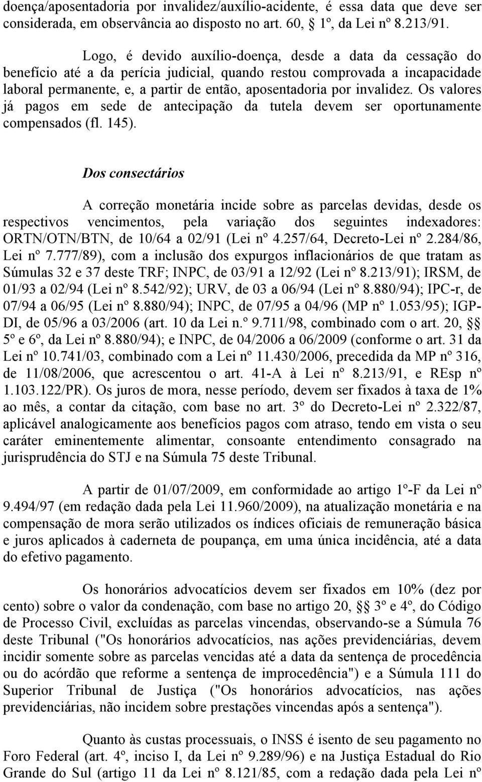 invalidez. Os valores já pagos em sede de antecipação da tutela devem ser oportunamente compensados (fl. 145).