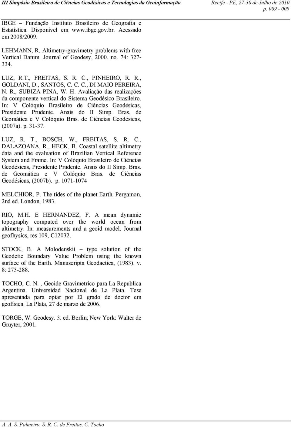 Avaliação das realizações da componente vertical do Sistema Geodésico Brasileiro. In: V Colóquio Brasileiro de Ciências Geodésicas, Presidente Prudente. Anais do II Simp. Bras. de Geomática e V Colóquio Bras.