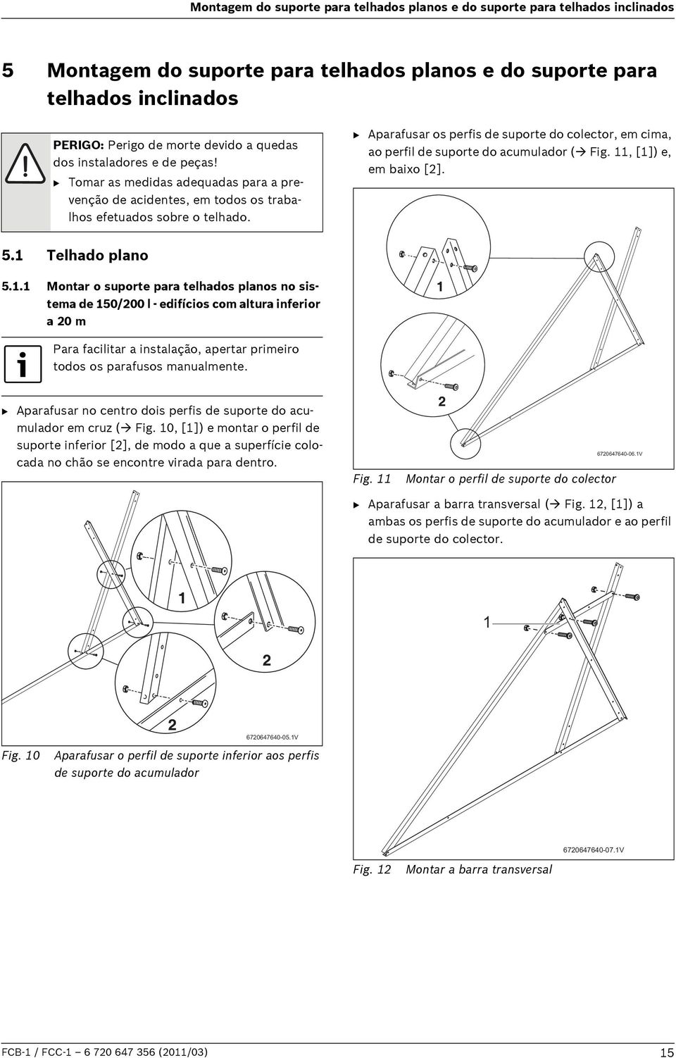 B Aparafusar os perfis de suporte do colector, em cima, ao perfil de suporte do acumulador ( Fig., []) e, em baixo []. 5. Telhado plano 5.