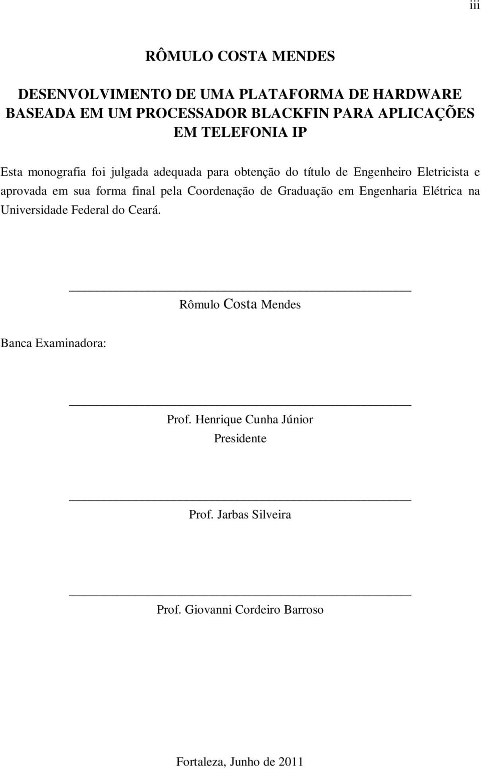 final pela Coordenação de Graduação em Engenharia Elétrica na Universidade Federal do Ceará.