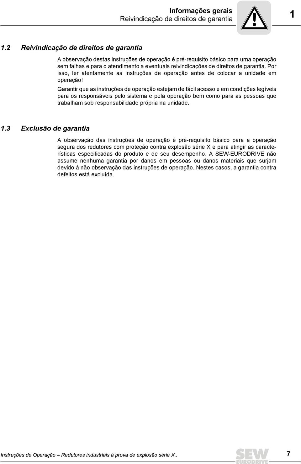 garantia. Por isso, ler atentamente as instruções de operação antes de colocar a unidade em operação!