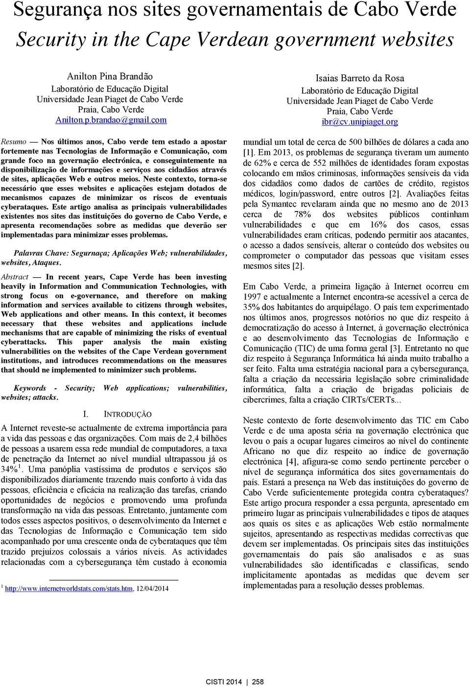 com Resumo Nos últimos anos, Cabo verde tem estado a apostar fortemente nas Tecnologias de Informação e Comunicação, com grande foco na governação electrónica, e conseguintemente na disponibilização