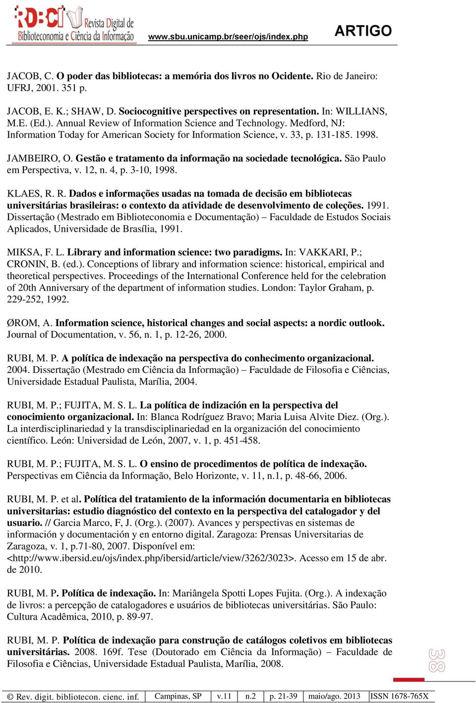 Gestão e tratamento da informação na sociedade tecnológica. São Paulo em Perspectiva, v. 12, n. 4, p. 3-10, 1998. KLAES, R.