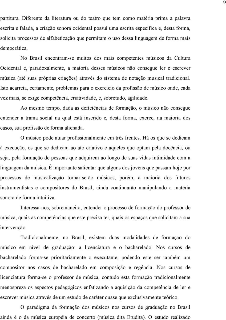 alfabetização que permitam o uso dessa linguagem de forma mais democrática.