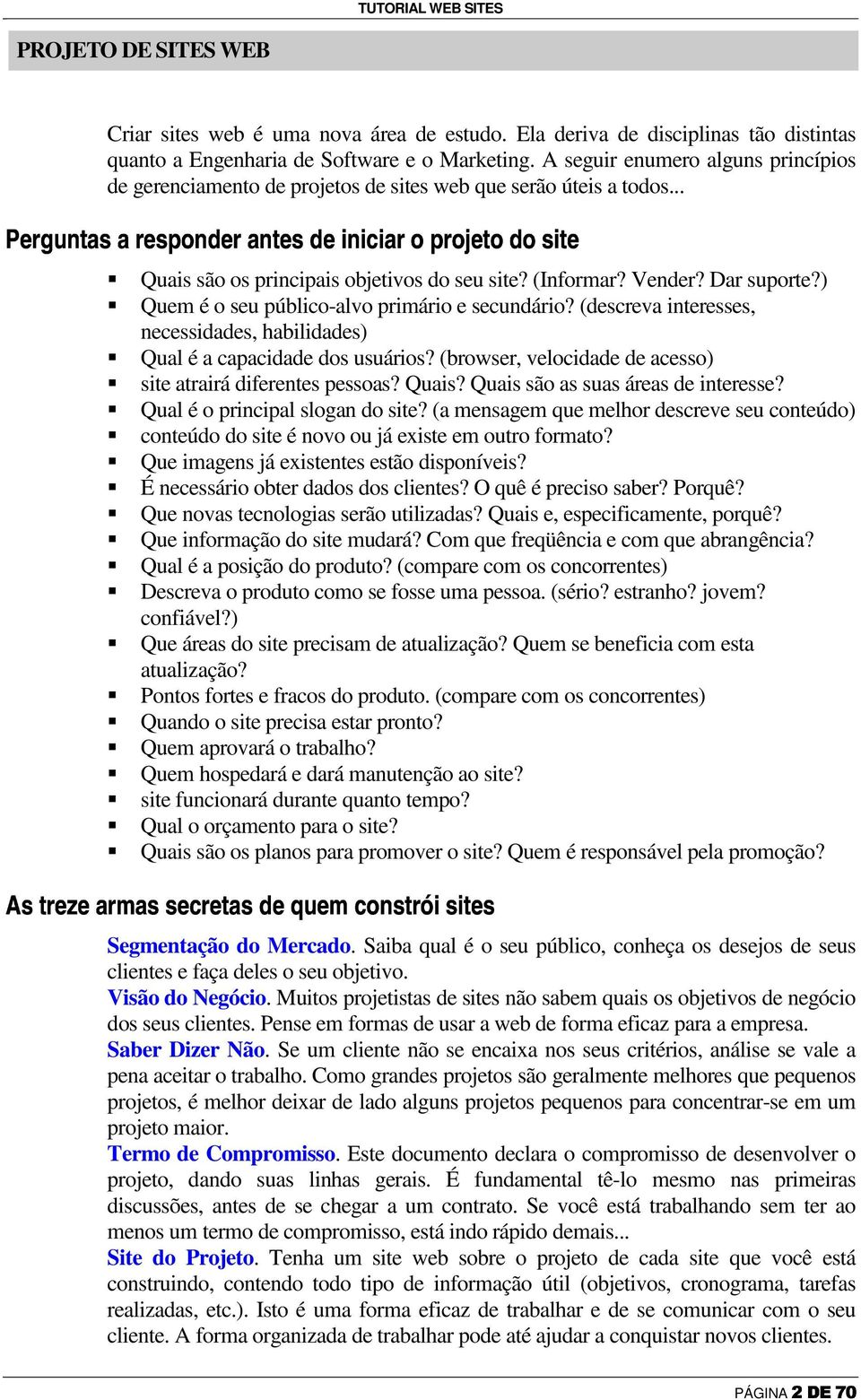 ) $ Quem é o seu público-alvo primário e secundário? (descreva interesses, necessidades, habilidades) $ Qual é a capacidade dos usuários?