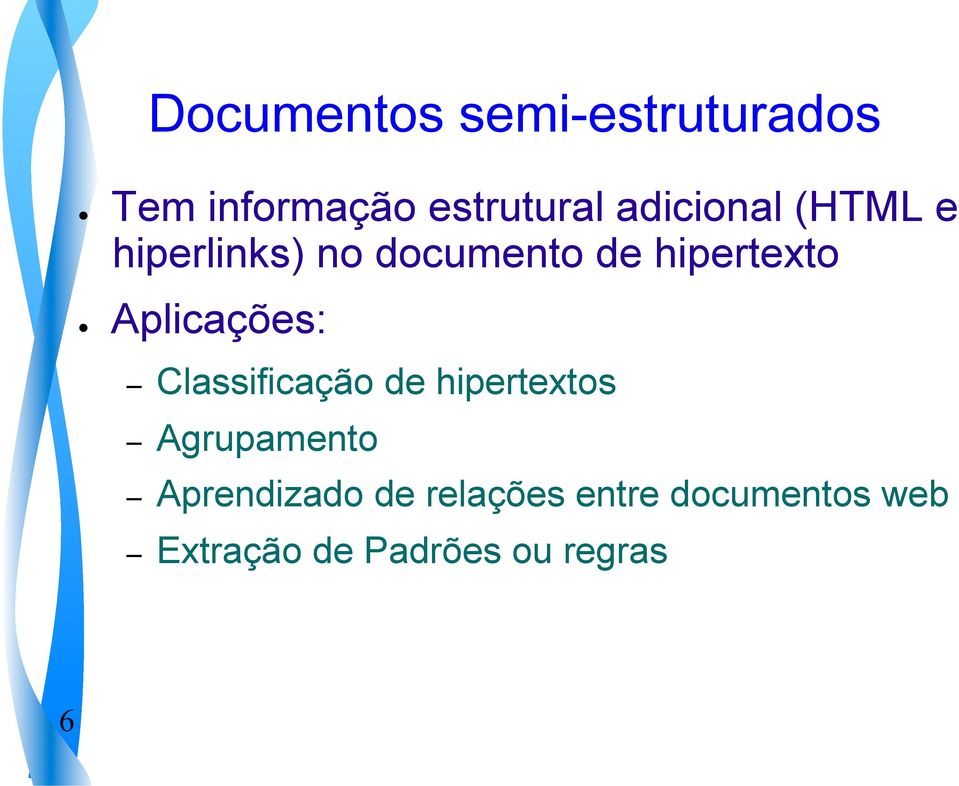 Classificação de hipertextos Agrupamento Aprendizado