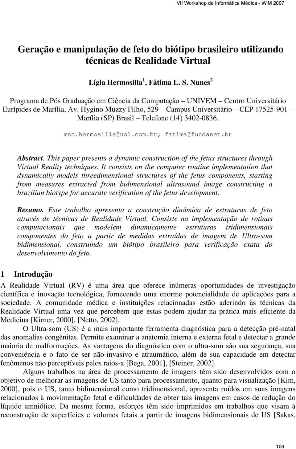 Hygino Muzzy Filho, 529 Campus Universitário CEP 17525-901 Marília (SP) Brasil Telefone (14) 3402-0836. msc.hermosilla@uol.com.br; fatima@fundanet.br Abstract.