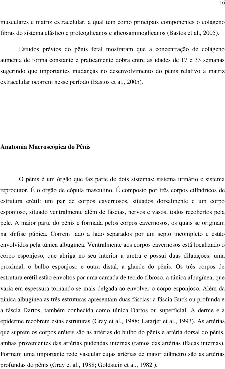 desenvolvimento do pênis relativo a matriz extracelular ocorrem nesse período (Bastos et al., 2005).