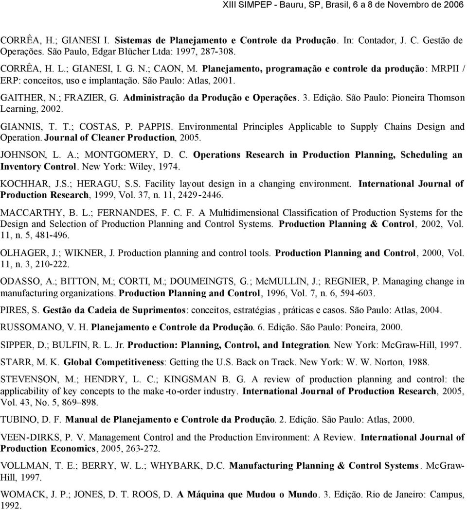 Edição. São Paulo: Pioneira Thomson Learning, 2002. GIANNIS, T. T.; COSTAS, P. PAPPIS. Environmental Principles Applicable to Supply Chains Design and Operation. Journal of Cleaner Production, 2005.