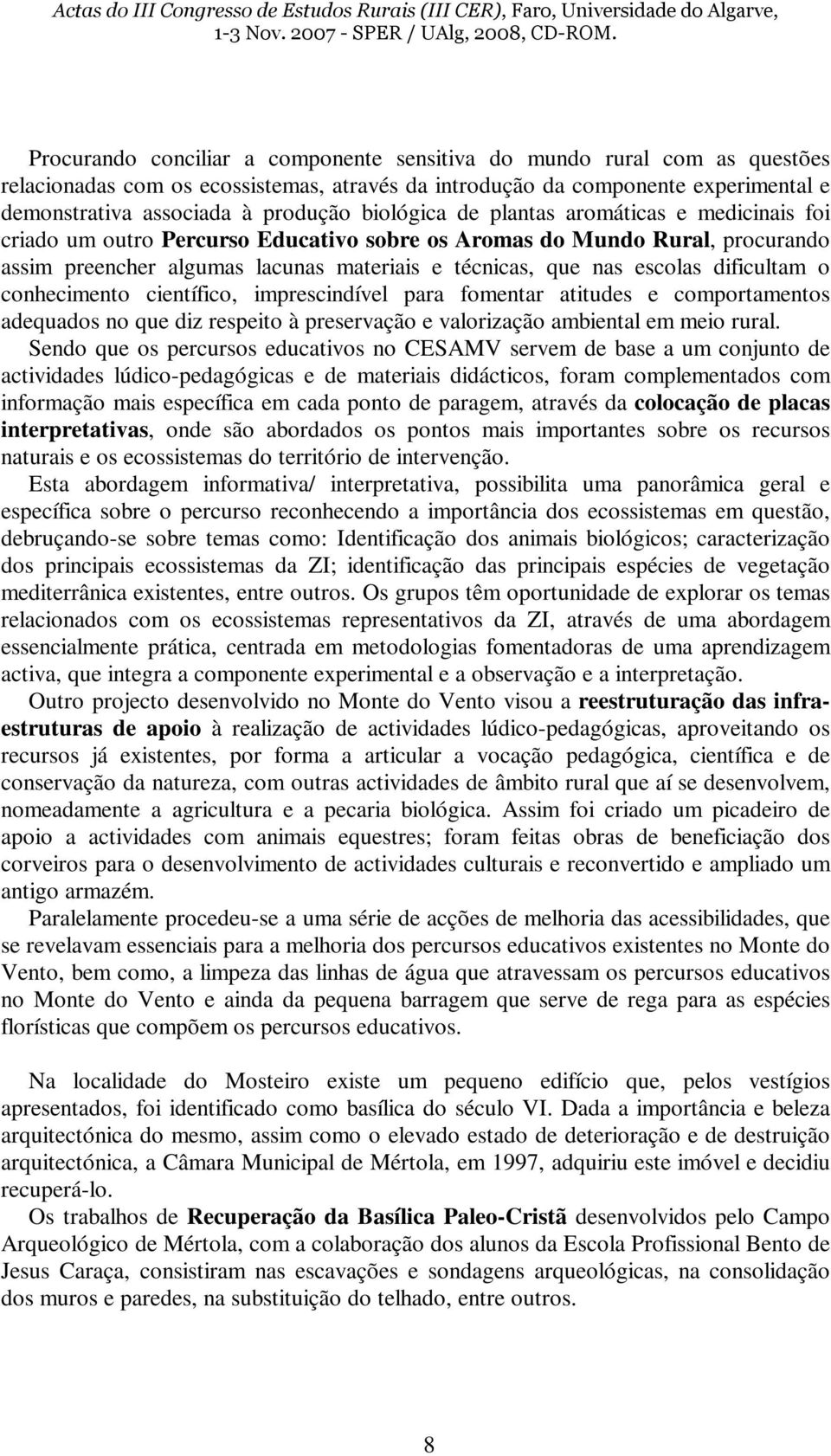 dificultam o conhecimento científico, imprescindível para fomentar atitudes e comportamentos adequados no que diz respeito à preservação e valorização ambiental em meio rural.