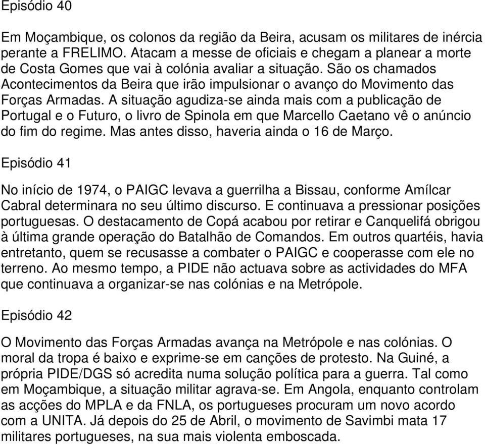 São os chamados Acontecimentos da Beira que irão impulsionar o avanço do Movimento das Forças Armadas.