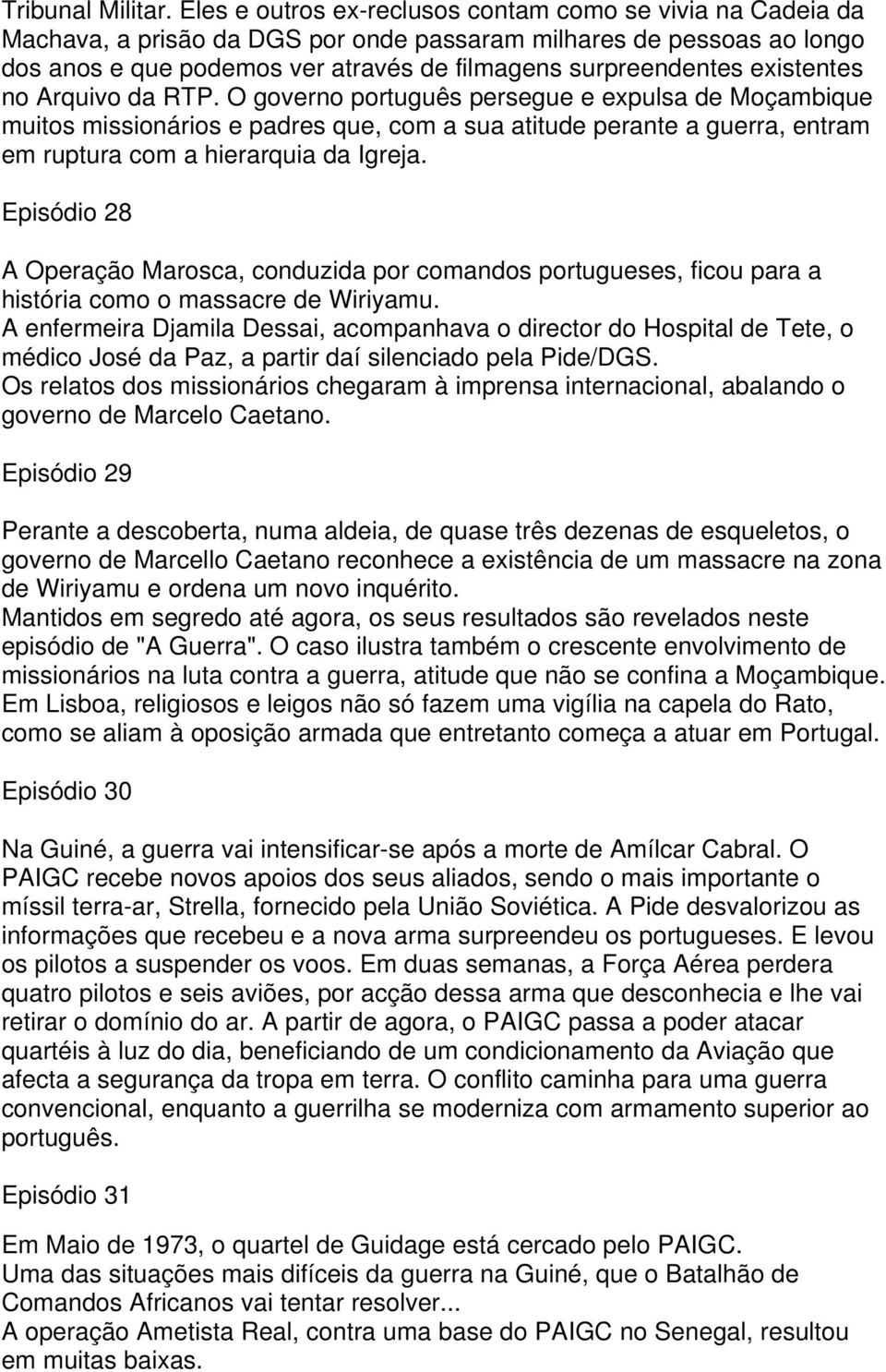 existentes no Arquivo da RTP. O governo português persegue e expulsa de Moçambique muitos missionários e padres que, com a sua atitude perante a guerra, entram em ruptura com a hierarquia da Igreja.