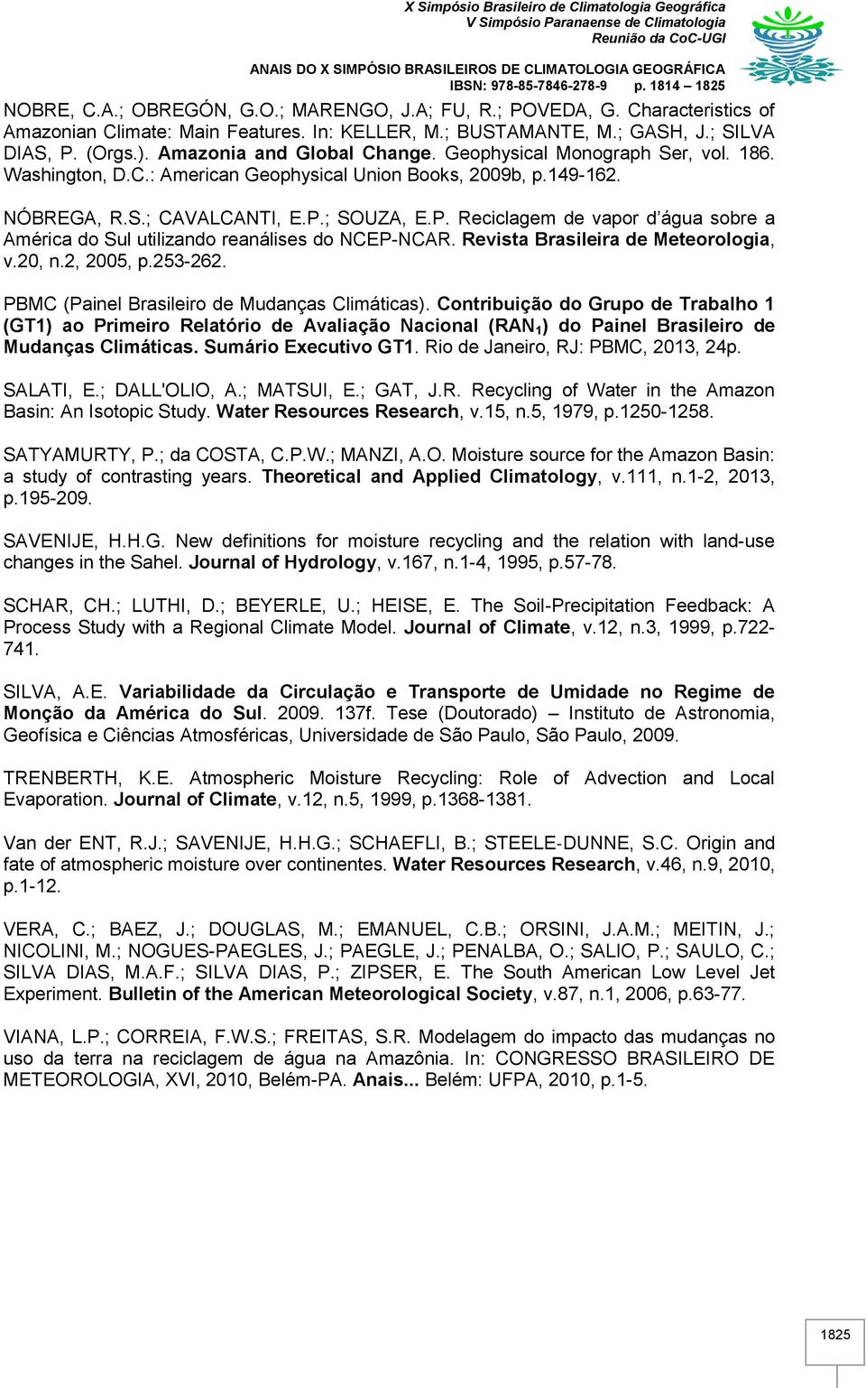 ; SOUZA, E.P. Reciclagem de vapor d água sobre a América do Sul utilizando reanálises do NCEP-NCAR. Revista Brasileira de Meteorologia, v.20, n.2, 2005, p.253-262.