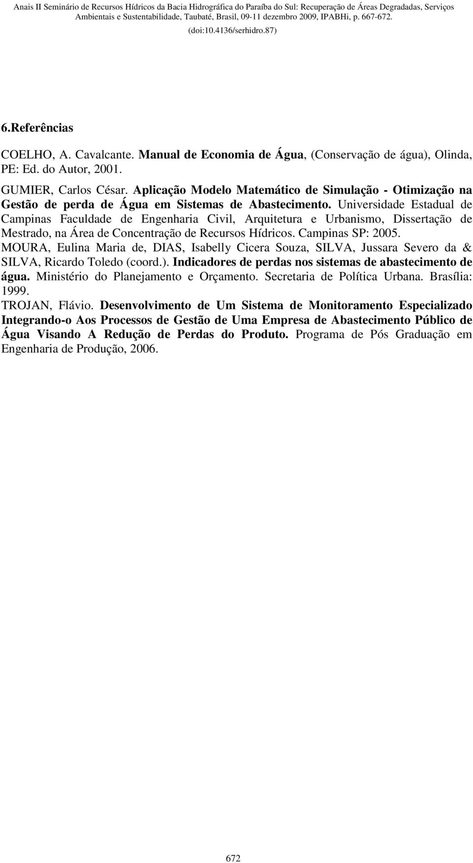 Universidade Estadual de Campinas Faculdade de Engenharia Civil, Arquitetura e Urbanismo, Dissertação de Mestrado, na Área de Concentração de Recursos Hídricos. Campinas SP: 2005.