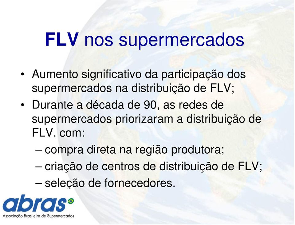 supermercados priorizaram a distribuição de FLV, com: compra direta na