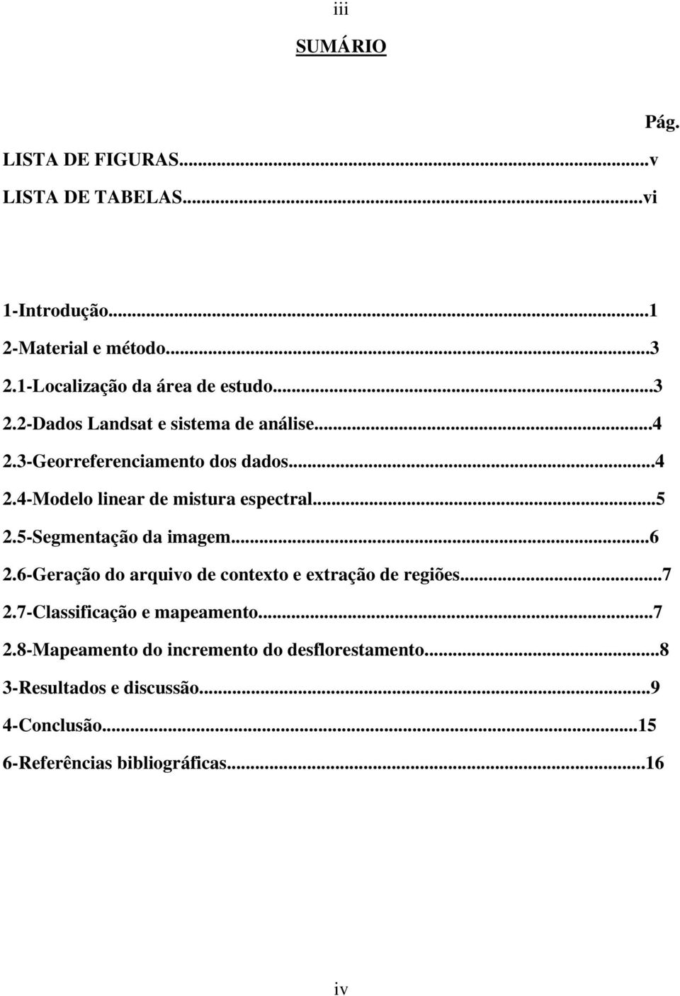 ..5 2.5-Segmentação da imagem...6 2.6-Geração do arquivo de contexto e extração de regiões...7 2.