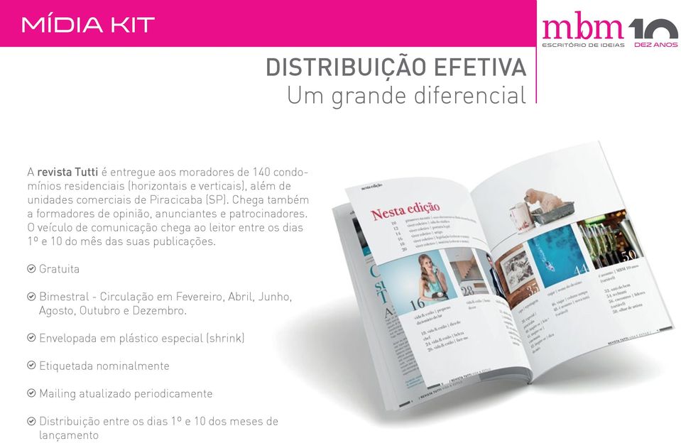 O veículo de comunicação chega ao leitor entre os dias 1º e 10 do mês das suas publicações.