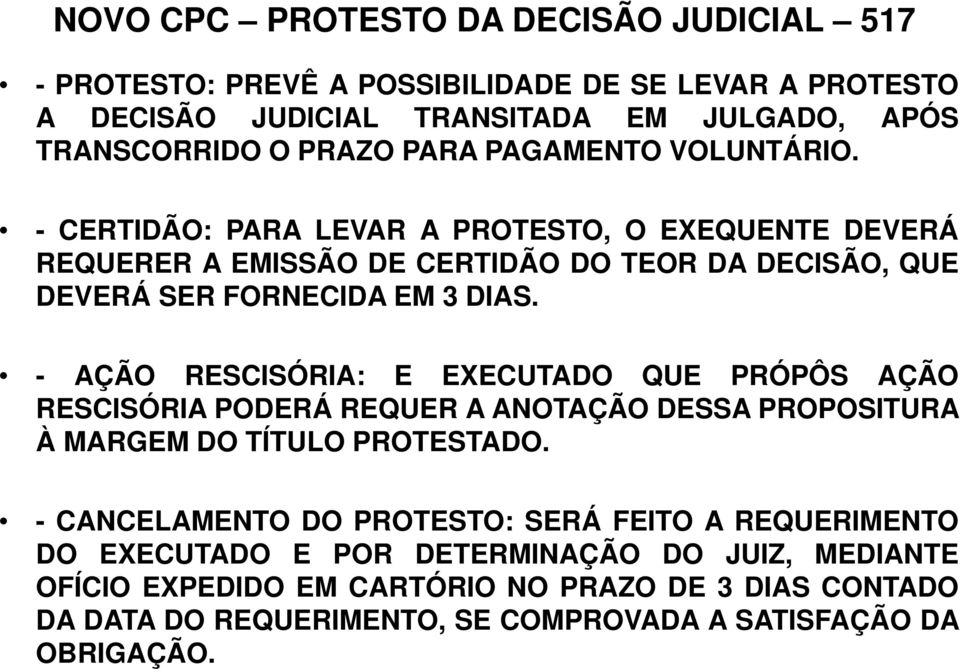 - AÇÃO RESCISÓRIA: E EXECUTADO QUE PRÓPÔS AÇÃO RESCISÓRIA PODERÁ REQUER A ANOTAÇÃO DESSA PROPOSITURA À MARGEM DO TÍTULO PROTESTADO.