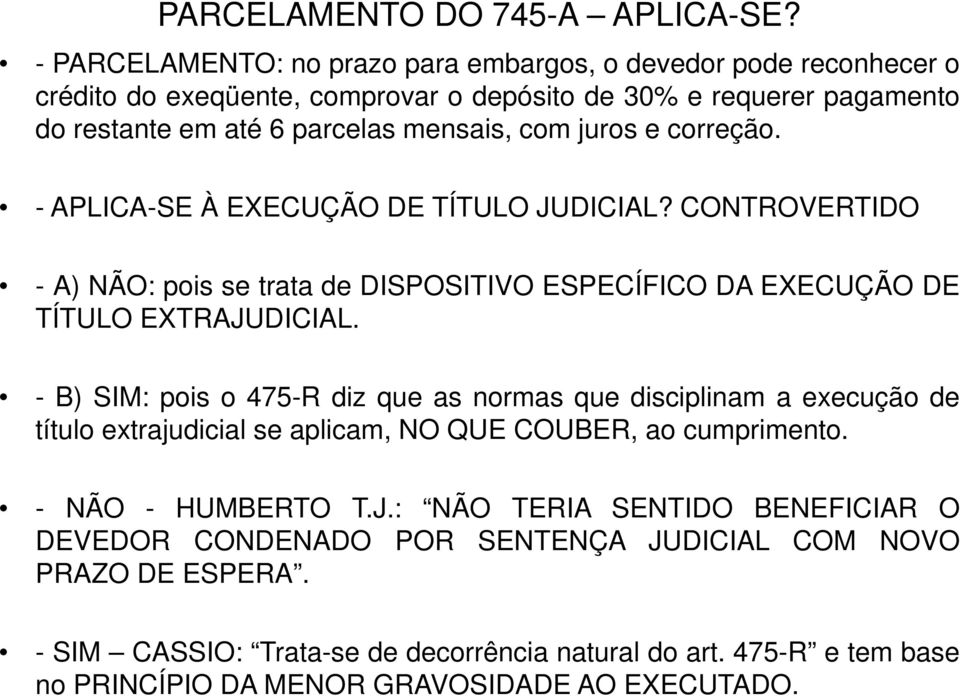 e correção. - APLICA-SE À EXECUÇÃO DE TÍTULO JUDICIAL? CONTROVERTIDO - A) NÃO: pois se trata de DISPOSITIVO ESPECÍFICO DA EXECUÇÃO DE TÍTULO EXTRAJUDICIAL.