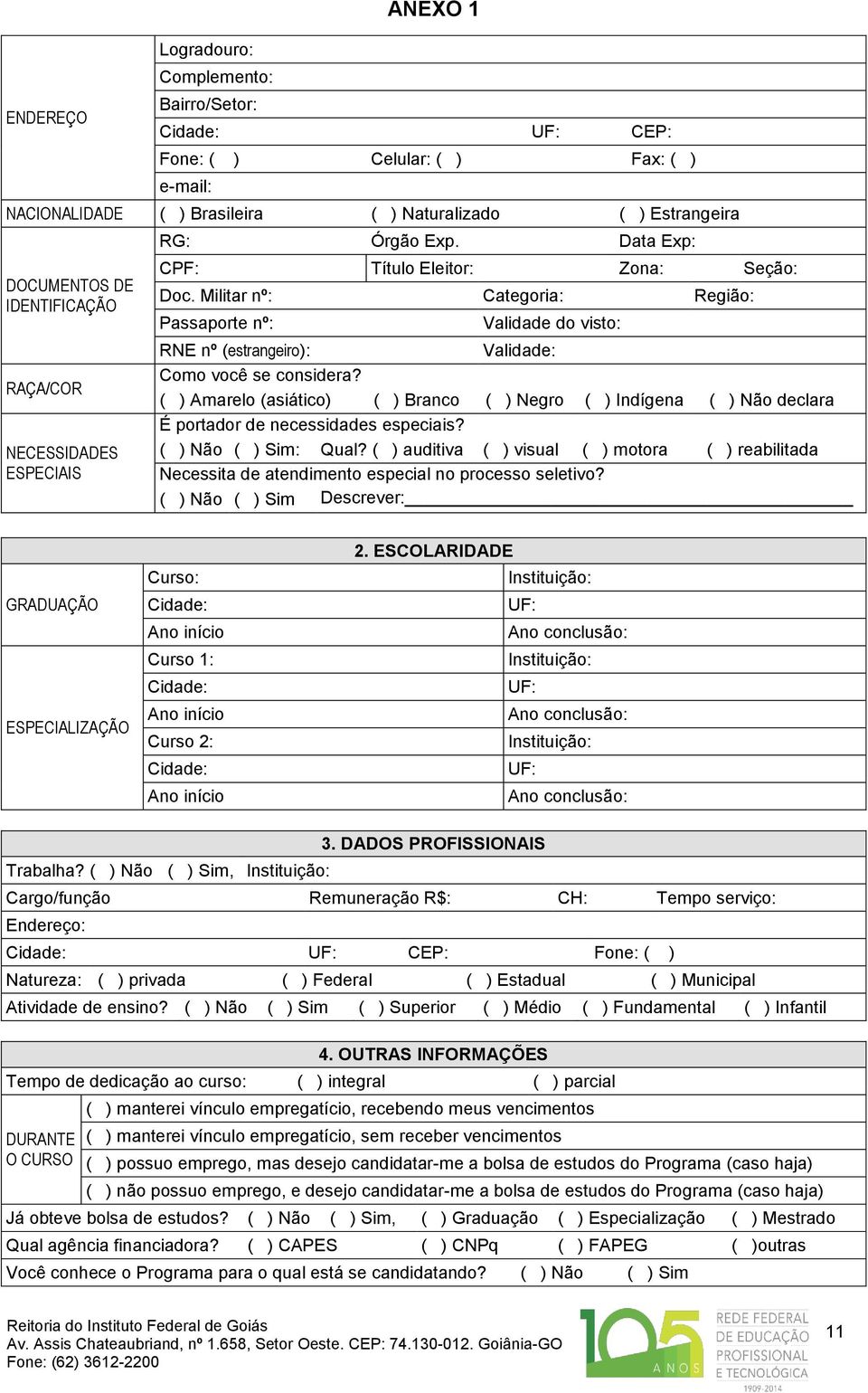 Militar nº: Categoria: Região: Passaporte nº: Validade do visto: RNE nº (estrangeiro): Validade: Como você se considera?