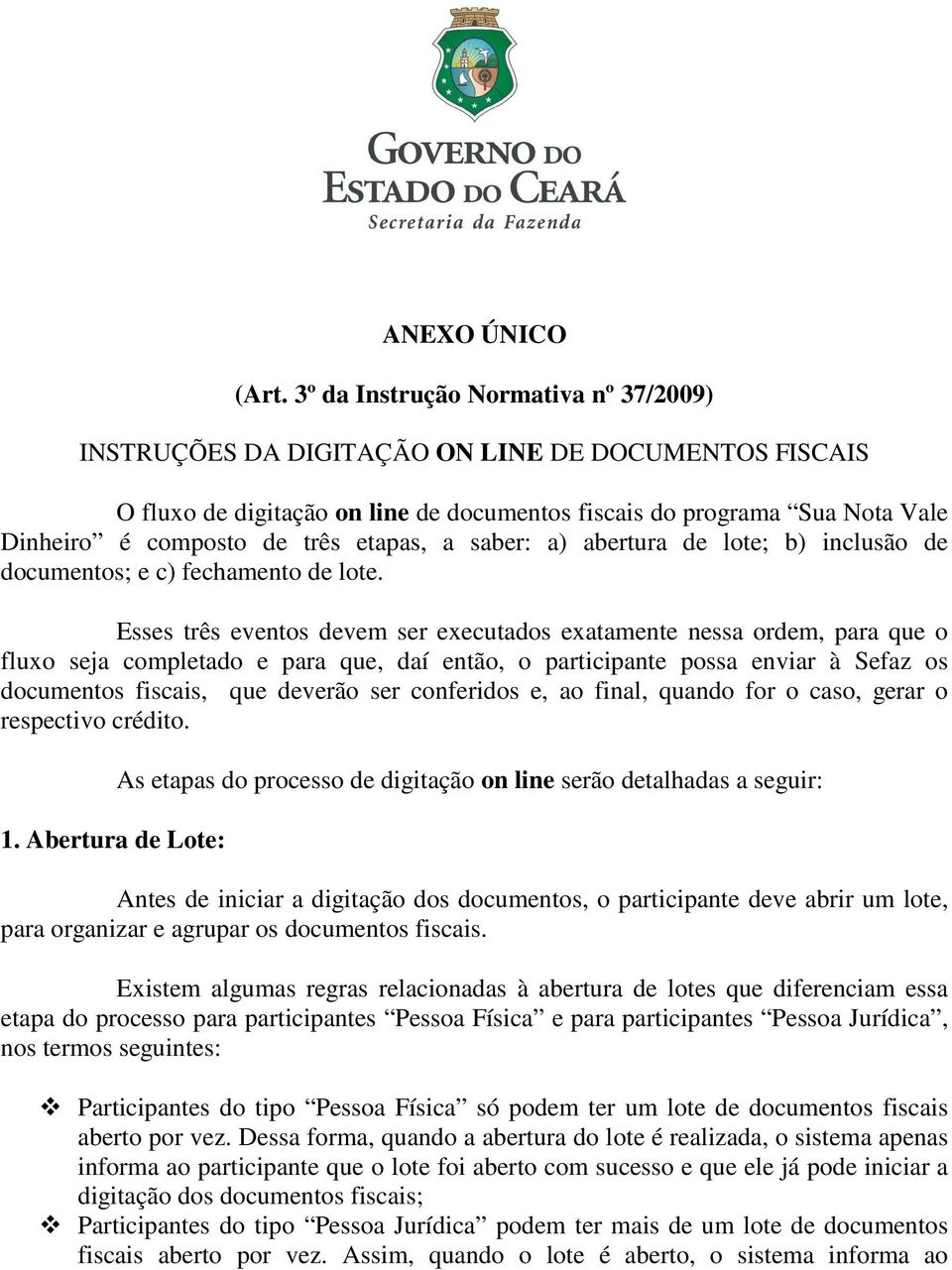 etapas, a saber: a) abertura de lote; b) inclusão de documentos; e c) fechamento de lote.