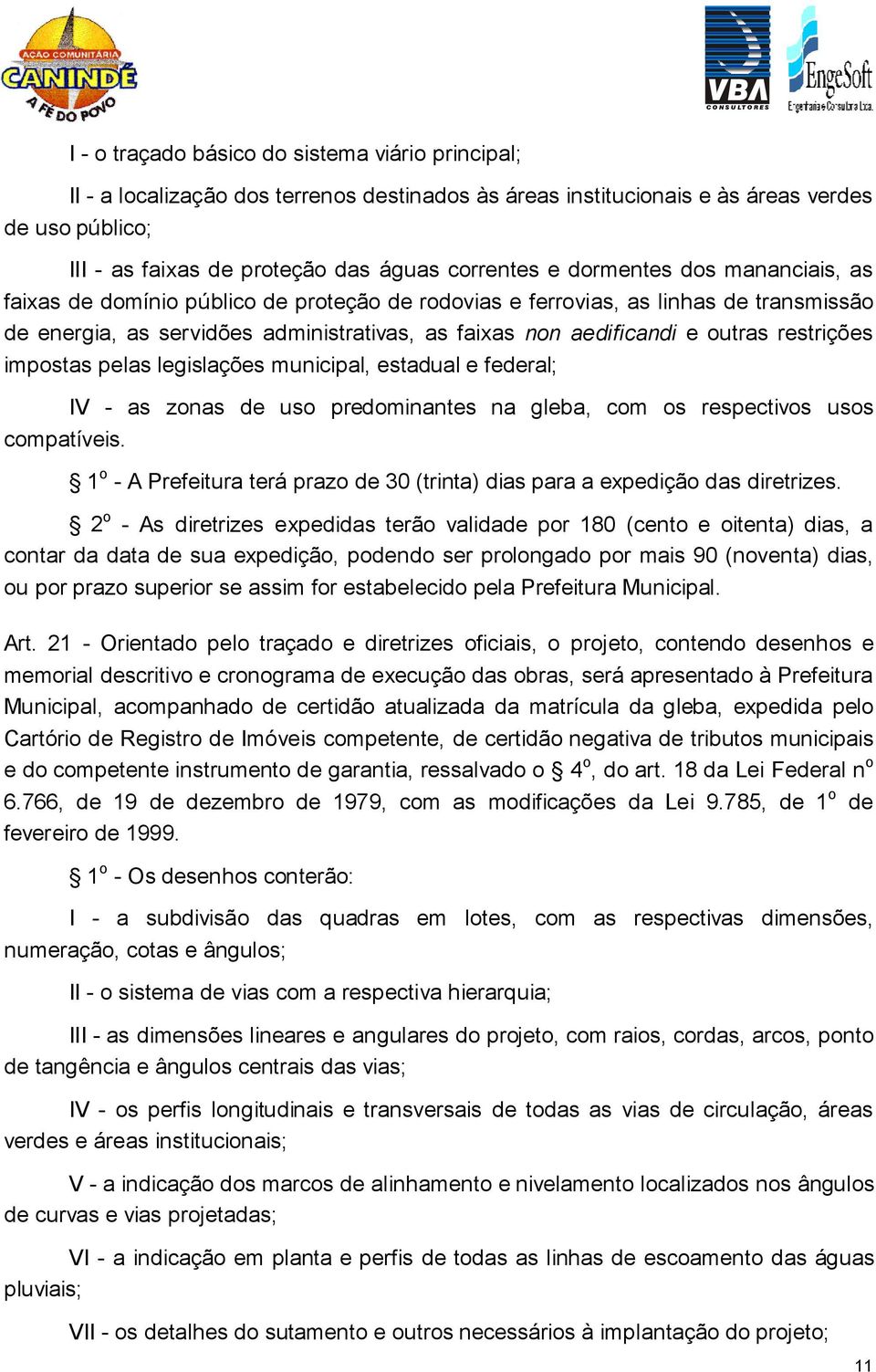 outras restrições impostas pelas legislações municipal, estadual e federal; I - as zonas de uso predominantes na gleba, com os respectivos usos compatíveis.