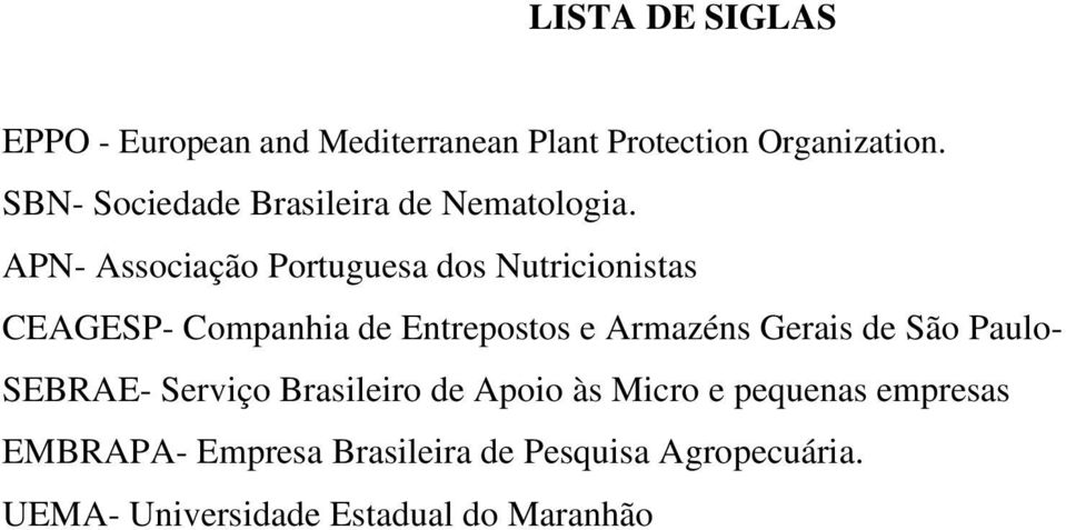 APN- Associação Portuguesa dos Nutricionistas CEAGESP- Companhia de Entrepostos e Armazéns Gerais